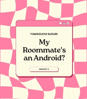 [YAMAGUCHI Suguri] My Roommate’s an Android [Eng] — 2